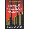 Miliardáři ve službách nacistů - Temná historie nejbohatších německých dynastií - David de Jong