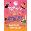 Príbehy na dobrú noc pre rebelky: 100 inšpiratívnych dievčat a mladých žien | Kolektív