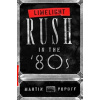 Limelight: Rush in the '80s - Martin Popoff
