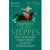 Empires of the Steppes : The Nomadic Tribes Who Shaped Civilisation - Kenneth W. Harl, Bloomsbury Publishing PLC