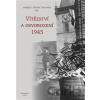 Vítězství a osvobození 1945 - Jan Němeček, Petr Prokš, Emil Voráček