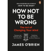 How Not To Be Wrong - James O'Brien, WH Allen