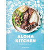 Aloha Kitchen - Recipes from Hawai'i Kysar AlanaPevná vazba