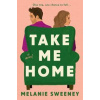 Take Me Home - Melanie Sweeney, HarperCollins Publishers
