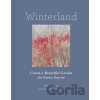 Winterland: Create a Beautiful Garden for Every Season - Cathy Rees, Lisa Looke