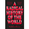 A Radical History of the World - Neil Faulkner
