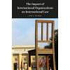 Impact of International Organizations on International Law - José E Alvarez