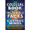 The Colossal Book of Incredible Facts for Curious Minds