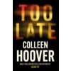 Too Late - Colleen Hoover