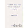 It Gets Me Home, This Curving Track - Ian Penman