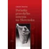 Počiatky pravekého umenia na Slovensku v stredoeurópskom kontexte - Ľubomír Novotný