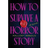 How to Survive a Horror Story - Mallory Arnold