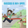 Success Is 90% Spite