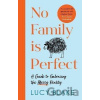 No Family Is Perfect : A Guide to Embracing the Messy Reality - Lucy Blake