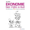 Ekonomie bez mýtů a iluzí - Co říká pravice a levice a jak je to doopravdy - Jan Urban
