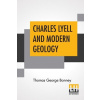Charles Lyell And Modern Geology - Thomas George Bonney