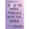 How to Make Friends with the Dark - Kathleen Glasgow
