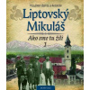 Liptovský Mikuláš Ako sme tu žili 1