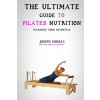 The Ultimate Guide to Pilates Nutrition: Maximize Your Potential
