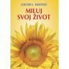 Miluj svoj život Louise L. Hayová