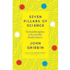 Seven Pillars of Science : The Incredible Lightness of Ice, and Other Scientific Surprises - Gribbin John
