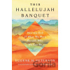 Hallelujah Banquet, This - Eugene H. Peterson