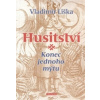 Husitství konec jednoho mýtu - Liška Vladimír