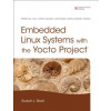 Embedded Linux Systems with the Yocto Project