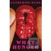 What Hunger (Catherine Dang)