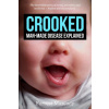 Crooked: Man-Made Disease Explained: The incredible story of metal, microbes, and medicine - hidden within our faces.