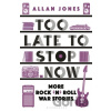 Too Late To Stop Now - Allan Jones