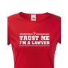 Dámské tričko pro právníky Trust me, I´m a lawyer, Barva Červená, Velikost XS Bezvatriko.cz 208101