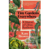 Tiny Gardens Everywhere (Kate Brown)