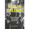 Berlin Calling: A Story of Anarchy, Music, the Wall, and the Birth of the New Berlin
