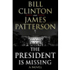 The President is Missing - Bill Clinton, James Patterson