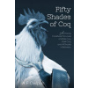 50 Shades of Coq: A Parody Cookbook For Lovers of White Coq, Dark Coq, and All Shades Between.