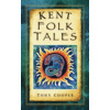 Kent Folk Tales - Harrop-Griffiths, Tony; Cowen, Jonathan; Cooper, Christine; Hadden, Rhys; Hodes, Angela; Flowers, Victoria; Fuller, Stev