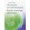 Tři kroky anthroposofie - filosofie, kosmologie, náboženství