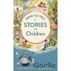 How To Tell Stories To Children - Joseph Sarosy, Silke Rose West