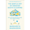 The Gentle Art of Swedish Death Cleaning: How to Free Yourself and Your Family from a Lifetime of Clutter