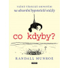 Co kdyby? Vážné vědecké odpovědí na absurdní hypotetické otázky - Munroe Randall