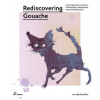Rediscovering Gouache: A New Approach to a Classic Technique for Contemporary Artists and Illustrators