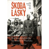 Škoda lásky - Druhá světová válka na severním Plzeňsku (Kralovicko 1936-1946) - Irena Bukačová