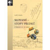Slované - stopy předků. O Moravě v 6.-10. století (2. vydání) | Luděk Galuška