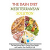 The DASH Diet Mediterranean Solution: