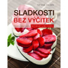 Sladkosti bez výčitek - Chutné a zdravé recepty bez mouky a bez cukru - Tatiana Jelínek