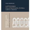 Liptovská paličkovaná čipka tradície a inšpirácie Bobbin Lace in Liptov tradition and inspirations - Iveta Zuskinová