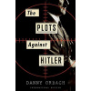 The Plots Against Hitler - Danny Orbach