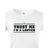 Dámské tričko pro právníky Trust me, I´m a lawyer, Barva Bílá, Velikost M Bezvatriko.cz 208101