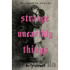 Strange Unearthly Things - Kelly Creagh